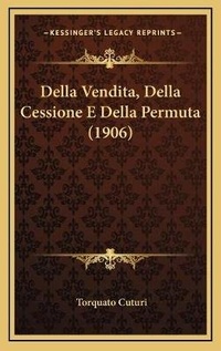 Abbildung von: Della Vendita, Della Cessione E Della Permuta (1906) - Kessinger Publishing