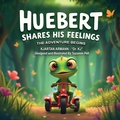 Cover: Huebert Shares His Feelings - The Adventure Begins - Books by Sue - Sue@booksbysue.com