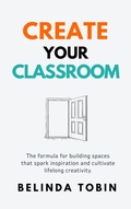 Cover: Create Your Classroom - Belinda Tobin