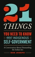 Bild: 21 Things(TM) You Need to Know About Indigenous Self-Government: A Conversation About Dismantling the Indian Act - Bob Joseph