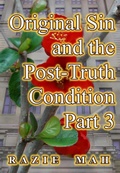 Cover: Original Sin and the Post-Truth Condition Part 3 (Uncorking (a Second) Doctrine of Original Sin, #3) - Razie Mah