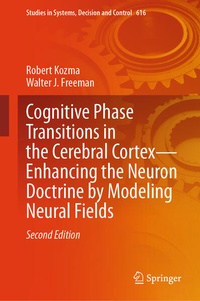 Enlarge image Cover: Cognitive Phase Transitions in the Cerebral Cortex - Enhancing the Neuron Doctrine by Modeling Neural Fields - Springer