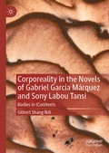 Cover: Corporeality in the Novels of Gabriel Garc&iacute;a M&aacute;rquez and Sony Labou Tansi - Palgrave Macmillan