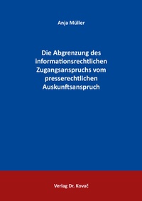 Abbildung von: Die Abgrenzung des informationsrechtlichen Zugangsanspruchs vom presserechtlichen Auskunftsanspruch - Kovac, Dr. Verlag