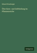 Cover: &Uuml;ber Kern- und Zelltheilung im Pflanzenreiche - Antigonos Verlag