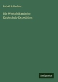 Cover: Die Westafrikanische Kautschuk-Expedition - Antigonos Verlag