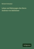 Cover: Leben und Meinungen des Herrn Andreas von Balthesser - Antigonos Verlag