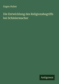 Cover: Die Entwicklung des Religionsbegriffs bei Schleiermacher - Antigonos Verlag