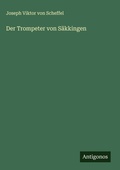 Cover: Der Trompeter von S&auml;kkingen - Antigonos Verlag
