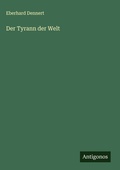 Cover: Der Tyrann der Welt - Antigonos Verlag