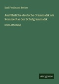 Cover: Ausf&uuml;hrliche deutsche Grammatik als Kommentar der Schulgrammatik - Antigonos Verlag