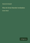 Cover: Was wir Ernst Haeckel verdanken - Antigonos Verlag