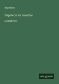 Cover: Napeleon an Josefine - Antigonos Verlag
