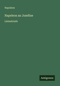 Enlarge image Cover: Napeleon an Josefine - Antigonos Verlag