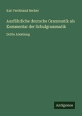 Cover: Ausf&uuml;hrliche deutsche Grammatik als Kommentar der Schulgrammatik - Antigonos Verlag