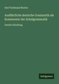Cover: Ausfuehrliche deutsche Grammatik als Kommentar der Schulgrammatik - Antigonos Verlag