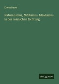 Cover: Naturalismus, Nihilismus, Idealismus in der russischen Dichtung - Antigonos Verlag