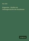 Cover: Wegweiser - Studien zur Geistesgeschichte des Sozialismus - Antigonos Verlag