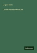 Cover: Die serbische Revolution - Antigonos Verlag