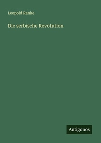 Enlarge image Cover: Die serbische Revolution - Antigonos Verlag