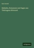 Cover: Balladen, Romanzen und Sagen aus Thueringens Ritterzeit - Antigonos Verlag