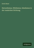 Cover: Naturalismus, Nihilismus, Idealismus in der russischen Dichtung - Antigonos Verlag