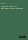 Cover: Wegweiser - Studien zur Geistesgeschichte des Sozialismus - Antigonos Verlag