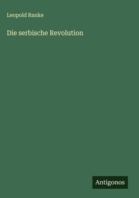 Enlarge image Cover: Die serbische Revolution - Antigonos Verlag