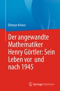 Cover: Der angewandte Mathematiker Henry G&ouml;rtler: Sein Leben vor und nach 1945 - Springer Spektrum