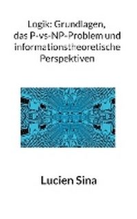 Abbildung von: Logik: Grundlagen, das P-vs-NP-Problem und informationstheoretische Perspektiven - BoD - Books on Demand