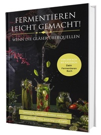 Abbildung von: Fermentieren leicht gemacht! Wenn die Gläser überquellen - Von einfach bis exotisch: Natürliche Superfoods haltbar machen - Für Gemüse, Obst, Sauerteig und mehr | Dein Fermentieren Buch - CleverWise Verlag