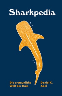 Abbildung von: Sharkpedia - Die erstaunliche Welt der Haie - mairisch Verlag