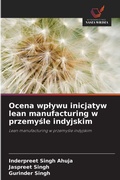 Cover: Ocena wplywu inicjatyw lean manufacturing w przemysle indyjskim - Wydawnictwo Nasza Wiedza