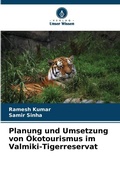 Cover: Planung und Umsetzung von OEkotourismus im Valmiki-Tigerreservat - Verlag Unser Wissen