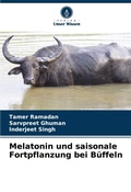 Cover: Melatonin und saisonale Fortpflanzung bei Bueffeln - Verlag Unser Wissen