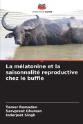 Cover: La melatonine et la saisonnalite reproductive chez le buffle - Editions Notre Savoir