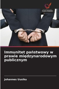 Abbildung von: Immunitet panstwowy w prawie miedzynarodowym publicznym - Wydawnictwo Nasza Wiedza
