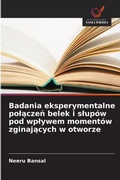 Cover: Badania eksperymentalne polaczen belek i slupow pod wplywem momentow zginajacych w otworze - Wydawnictwo Nasza Wiedza