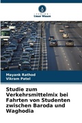 Cover: Studie zum Verkehrsmittelmix bei Fahrten von Studenten zwischen Baroda und Waghodia - Verlag Unser Wissen
