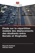 Cover: Etude sur la repartition modale des deplacements des etudiants entre Baroda et Waghodia - Editions Notre Savoir