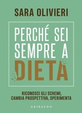 Cover: Perch&eacute; sei sempre a dieta. Riconosci gli schemi, cambia prospettiva, sperimenta - Salute e cibo;Gribaudo