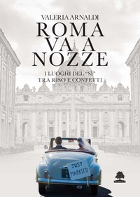 Abbildung von: Roma va a nozze. I luoghi del 'sì' tra riso e confetti - Romae;Olmata