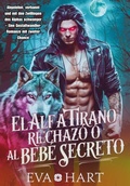 Cover: El Alfa Tirano Rechaz&oacute; al Beb&eacute; Secreto - Mentality  Press LLC