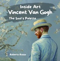 Cover: Vincent Van Gogh. The Soul's Palette (INSIDE ART - English Edition) - Roberto Russo