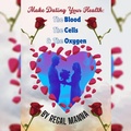 Cover: Make Dating Your Health: The Blood, the Cells, and the Oxygen (Make Dating Your Health: The Blood, The Cells And The Oxygen, #1) - Regal Manna