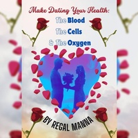 Abbildung von: Make Dating Your Health: The Blood, the Cells, and the Oxygen (Make Dating Your Health: The Blood, The Cells And The Oxygen, #1) - Regal Manna