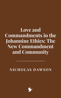 Abbildung von: Love and Commandments in the Johannine Ethics: The New Commandment and Community - Historia Magna