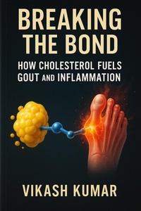 Enlarge image Cover: Breaking the Bond : How Cholesterol Fuels Gout and Inflammation - Vikash Kumar