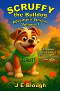 Cover: Scruffy the Bulldog Adventure Stories (Scruffy Adventure Series, #1) - J E Blough