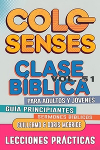 Abbildung von: Clase Bíblica para Adultos y Jóvenes: Guía Principiantes - Colosenses (Clase Bíblica Dominical Para Jóvenes y Adultos, #51) - Guillermo Doris McBride